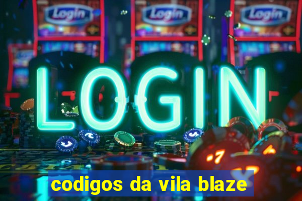 codigos da vila blaze